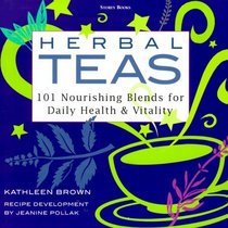 Herbal Teas : 101 Nourishing Blends for Daily Health  Vitality