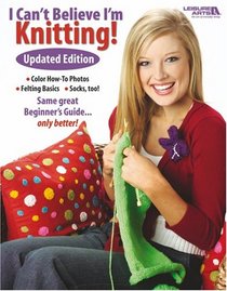 I Can't Believe I'm Knitting: Updated Edition