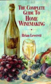 The Complete Guide to Home Winemaking