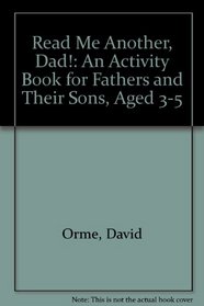 Read Me Another, Dad!: An Activity Book for Fathers and Their Sons, Aged 3-5