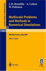 Multiscale Problems and Methods in Numerical Simulations: Lectures given at the C.I.M.E. Summer School held in Martina Franca, Italy, September 9-15, 2001 ... Mathematics / Fondazione C.I.M.E., Firenze)