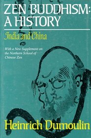 Zen Buddhism: A History : India and China  With a New Supplement on the Northern School of Chinese Zen (Nanzan Studies in Religion and Culture)