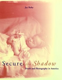 Secure the Shadow: Death and Photography in America