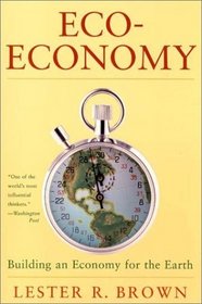 Eco-Economy: Building a New Economy for the Environmental Age