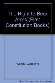 The Right to Bear Arms (First Constitution Books)