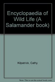 Encyclopaedia of Wild Life (A Salamander book)