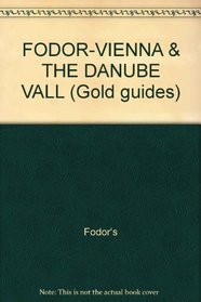 FODOR-VIENNA & THE DANUBE VALL (Fodor's Vienna to Salzburg)