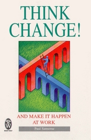Think Change: And Make It Happen at Work