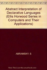 Abstract Interpretation of Declarative Languages (Ellis Horwood Series in Computers and Their Applications)