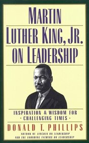 Martin Luther King, Jr., on Leadership: Inspiration and Wisdom for Challenging Times