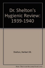 Dr. Shelton's Hygienic Review, Vol. 1: 1939-1940