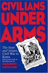 Civilians under Arms: The Stars and Stripes, Civil War to Korea