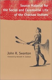 Source Material for the Social and Ceremonial Life of the Choctaw Indians (Contemporary American Indian Studies)