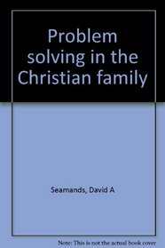 Problem Solving in the Christian Family