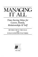 Managing It All: Time Saving Ideas for Career, Family, Relationships and Self