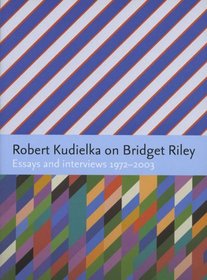 Robert Kudielka on Bridget Riley: Essays and Interviews 1972-2003