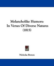 Melancholike Humors: In Verses Of Diverse Natures (1815)
