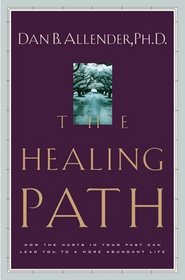 The Healing Path : How the Hurts in Your Past Can Lead You to a More Abundant Life