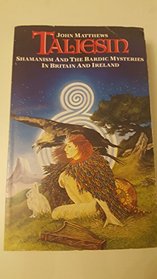 Taliesin: Shamanism and the Bardic Mysteries in Britain and Ireland