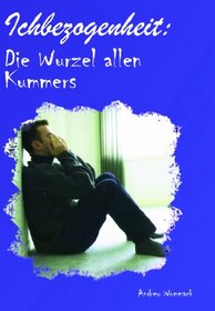 Ich Bezogenheit: Die Wurzel Allen Kummers (German) (English- Self-centredness: the Root of All Grief)