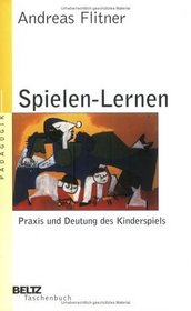 Spielen - Lernen. Praxis und Deutung des Kinderspiels.