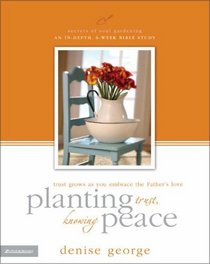 Planting Trust, Knowing Peace : Trust Grows as You Embrace the Father's Love (SECRETS OF SOUL GARDENING)