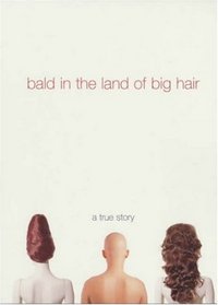 BALD IN THE LAND OF BIG HAIR.