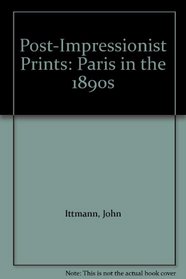 Post-Impressionist Prints: Paris in the 1890's
