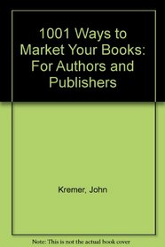 1001 Ways to Market Your Books: For Authors and Publishers (Book Marketing Series)