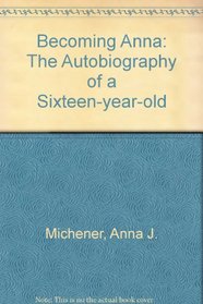 Becoming Anna: The Autobiography of a Sixteen-year-old