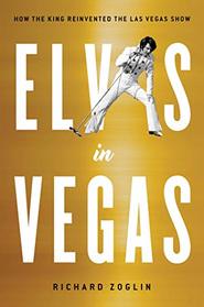 Elvis in Vegas: How the King Reinvented the Las Vegas Show