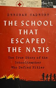 The School that Escaped the Nazis: The True Story of the Schoolteacher Who Defied Hitler