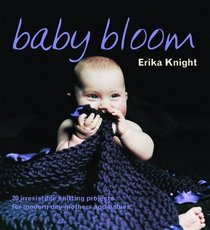 Baby Bloom: 20 Irresistible Knitting Projects for Modern-day Mothers and Babies