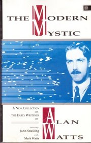 The Modern Mystic: A New Collection of the Early Writings of Alan Watts