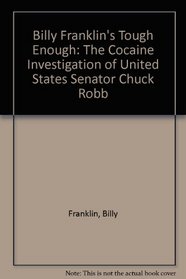 Billy Franklin's Tough Enough: The Cocaine Investigation of United States Senator Chuck Robb