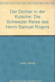 Der Dichter in der Kutsche: Die Schweizer Reise des Herrn Samuel Rogers (German Edition)