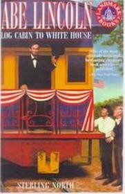 Abe Lincoln; Log Cabin to White House