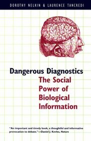 Dangerous Diagnostics : The Social Power of Biological Information