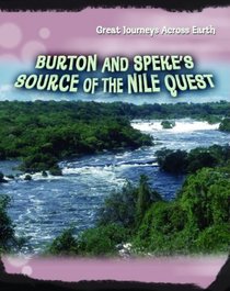 Burton and Speke's Source of the Nile Quest (Great Journeys Across Earth)