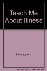 Teach Me About Illness (Teach Me About)