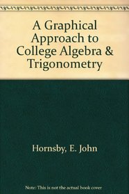 A Graphical Approach to College Algebra  Trigonometry