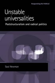 Unstable Universalities: Poststructuralism and radical politics (Reappraisng the Political)