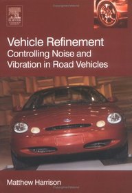 Vehicle Refinement: Controlling Noise and Vibration in Road Vehicles