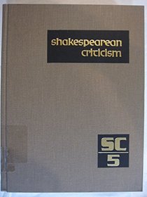 Volume 5 Shakespearean Criticism: Excerpts from the Criticism of William Shakespeare's Plays and Poetry, from the First Published Appraisals to Current Evalu (Shakespearean Criticism (Gale Res))