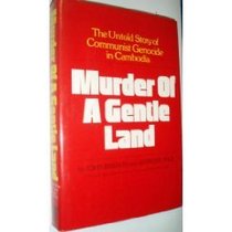 Murder of a gentle land: The untold story of a Communist genocide in Cambodia