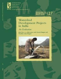 Watershed Development Projects in India: An Evaluation (Research Report 127 - International Food Policy Research Institute - IFPRI) (Research Report (International ... Food Policy Research Institute), 126,)