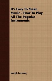 It's Easy To Make Music - How To Play All The Popular Instruments