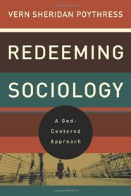 Redeeming Sociology: A God-Centered Approach