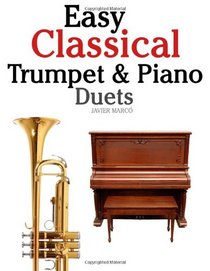 Easy Classical Trumpet & Piano Duets: Featuring music of Bach, Grieg, Wagner, Strauss and other composers