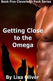 Getting Close to the Omega (Cloverleah Pack, Bk 5)